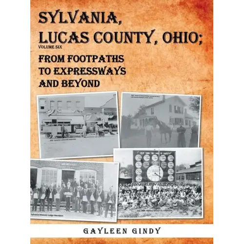Sylvania, Lucas County, Ohio: From Footpaths to Expressways and Beyond Volume Six