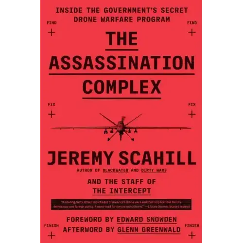 The Assassination Complex: Inside the Government's Secret Drone Warfare Program