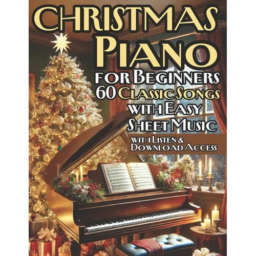 Christmas Piano Solos for Beginners 60 Classic Songs with Easy Sheet Music: Perfect for New Pianists Looking to Celebrate the Season
