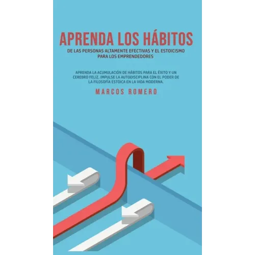 Aprenda los hábitos de las personas altamente efectivas y el estoicismo para los emprendedores: Aprenda la acumulación de hábitos para el éxito y un c