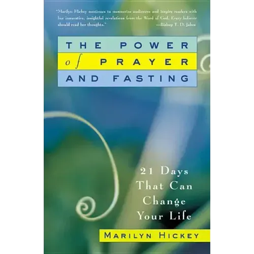 The Power of Prayer and Fasting: 21 Days That Can Change Your Life
