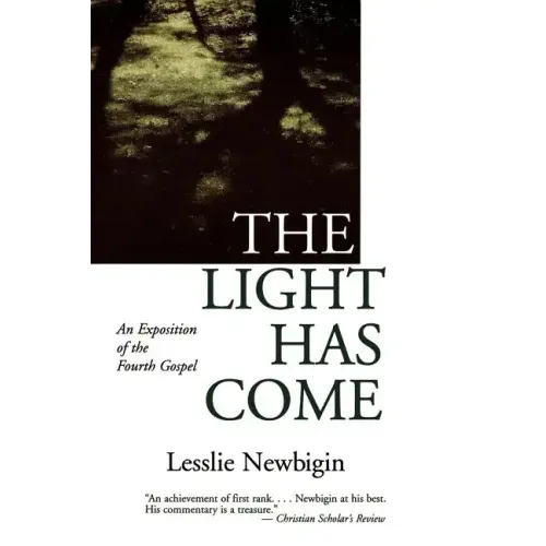 The Light Has Come: An Exposition of the Fourth Gospel