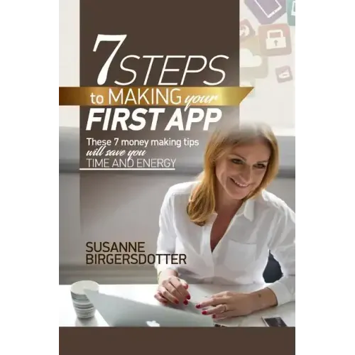 7 Steps to making your first app: These tips will save you time and headaches