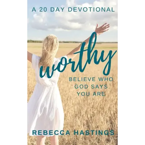 Worthy: Believe Who God Says You Are
