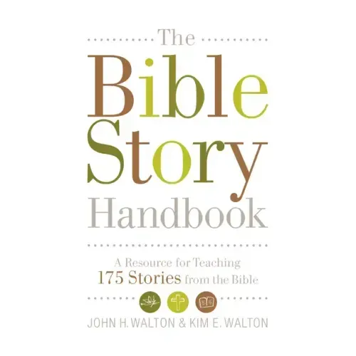 The Bible Story Handbook: A Resource for Teaching 175 Stories from the Bible
