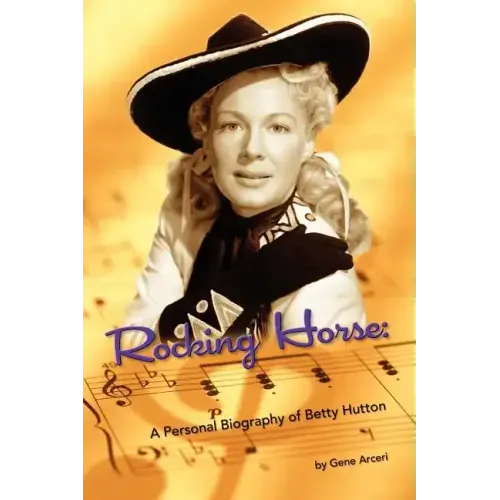 Rocking Horse - A Personal Biography of Betty Hutton