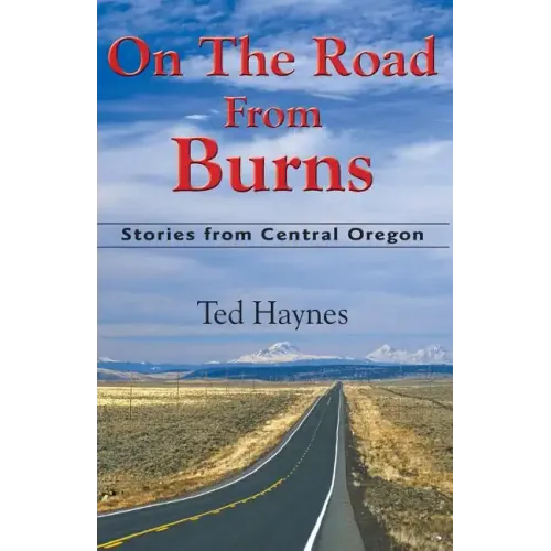 On The Road from Burns: Stories from Central Oregon