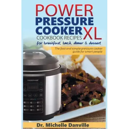 Power Pressure Cooker XL Cookbook Recipes for breakfast, lunch, dinner & dessert: The fast and simple pressure cooker guide for smart people.