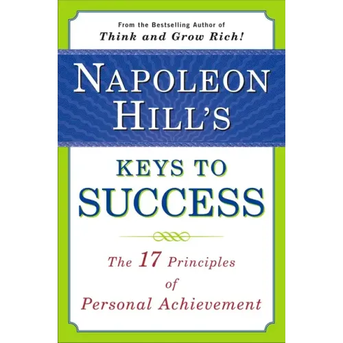 Napoleon Hill's Keys to Success: The 17 Principles of Personal Achievement