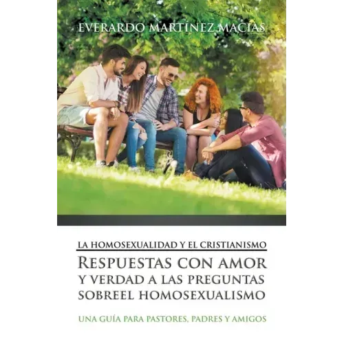 La Homosexualidad y el Cristianismo: Respuestas con amor y verdad a las preguntas sobre el homosexualismo