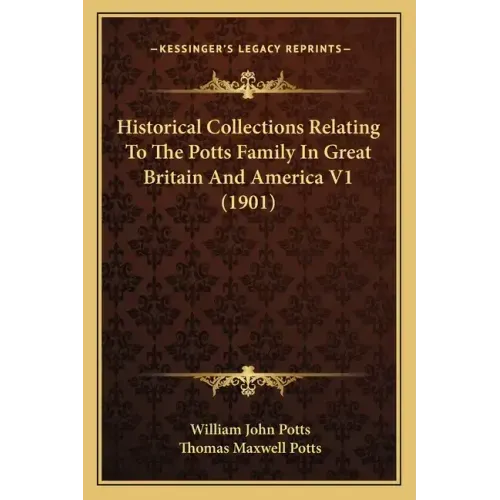 Historical Collections Relating To The Potts Family In Great Britain And America V1 (1901)