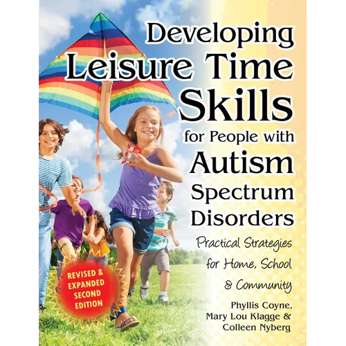 Developing Leisure Time Skills for People with Autism Spectrum Disorders (Revised & Expanded): Practical Strategies for Home, School & the Community