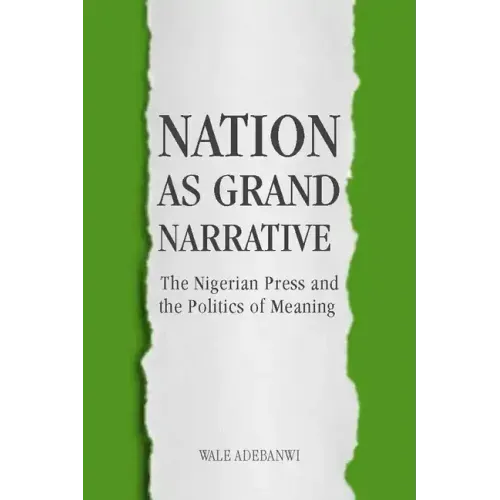 Nation as Grand Narrative: The Nigerian Press and the Politics of Meaning