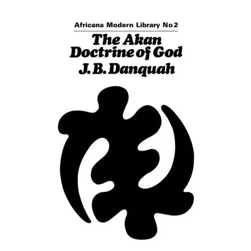The Akan Doctrine of God: A Fragment of Gold Coast Ethics and Religion