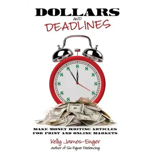 Dollars and Deadlines: Make Money Writing Articles for Print and Online Markets