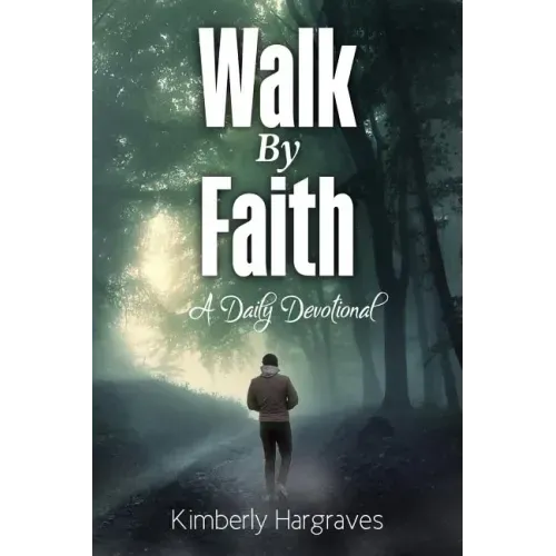 Walk By Faith: A Daily Devotional