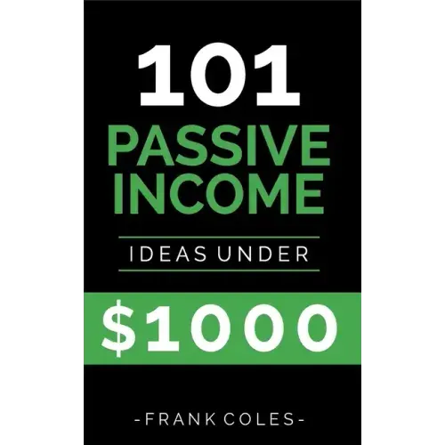 Passive Income Ideas: 101 Passive Income Ideas Under $1000