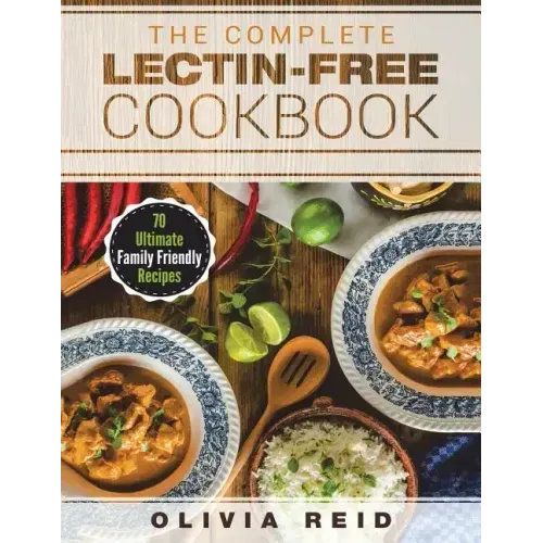 The Complete Lectin Free Cookbook: 70 Ultimate Family Friendly Recipes