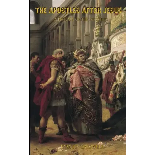 The Apostles After Jesus: A History of the Apostles - Separating Tradition and History