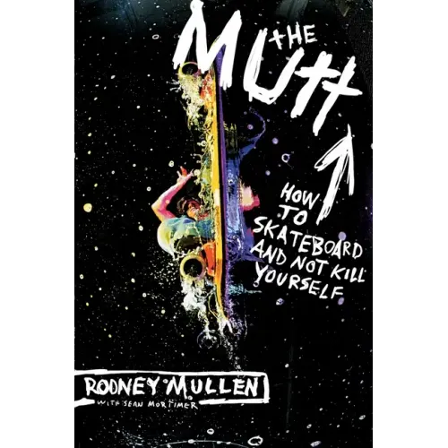 The Mutt: How to Skateboard and Not Kill Yourself