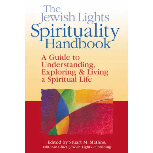 The Jewish Lights Spirituality Handbook: A Guide to Understanding, Exploring & Living a Spiritual Life