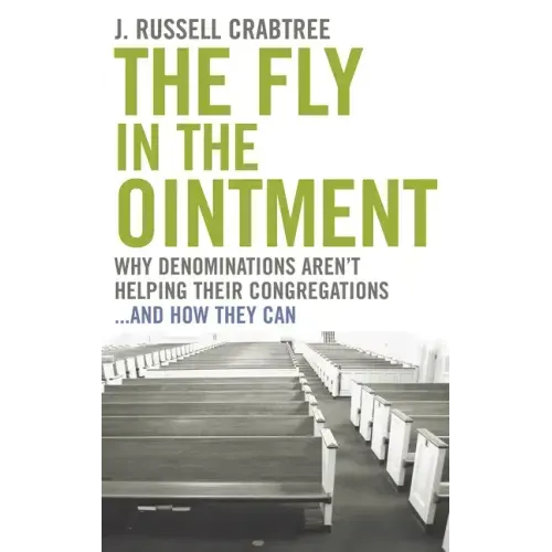 The Fly in the Ointment: Why Denominations Aren't Helping Their Congregations...and How They Can