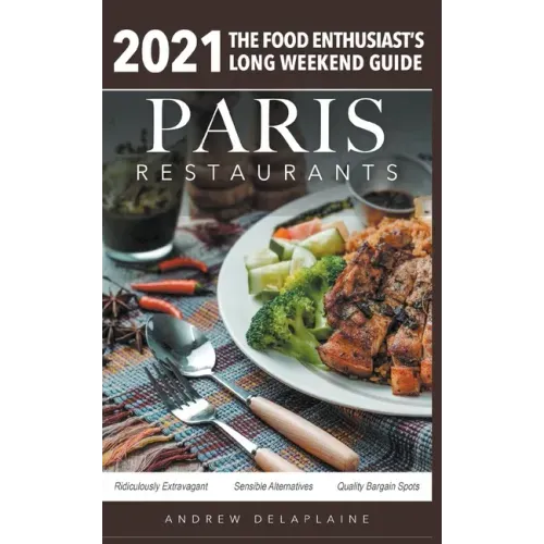 2021 Paris Restaurants - The Food Enthusiast's Long Weekend Guide