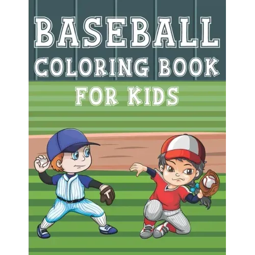 Baseball Coloring Book For Kids: Fun Baseball Sports Activity Book For Boys And Girls With Illustrations of Baseball Such As Baseball Players, Gloves,