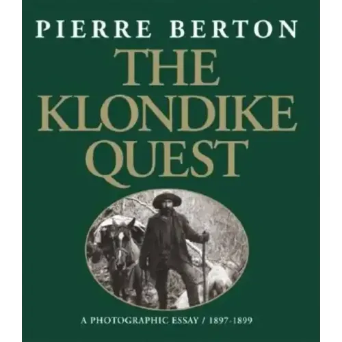 The Klondike Quest: A Photographic Essay 1897-1899