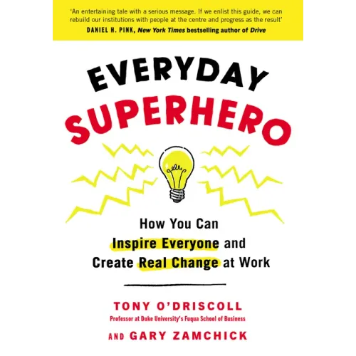 Everyday Superhero: How You Can Inspire Everyone and Create Real Change at Work
