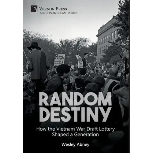 Random Destiny: How the Vietnam War Draft Lottery Shaped a Generation