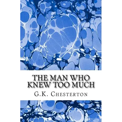 The Man Who Knew Too Much: (G.K. Chesterton Classics Collection)