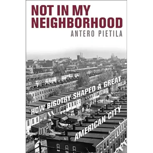 Not in My Neighborhood: How Bigotry Shaped a Great American City