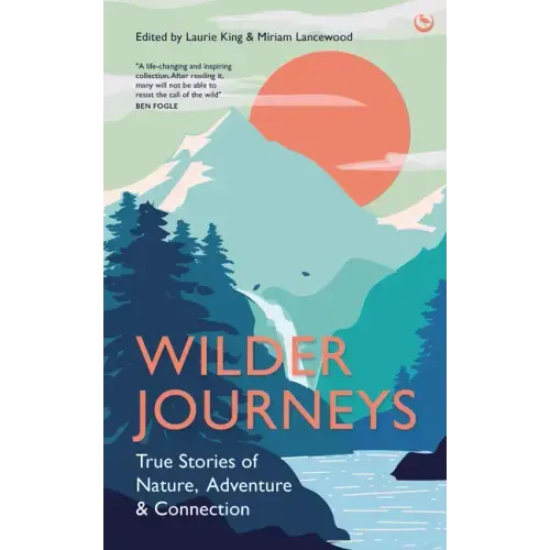 Wilder Journeys: True Stories of Nature, Adventure and Connection