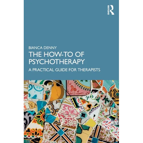 The How-To of Psychotherapy: A Practical Guide for Therapists