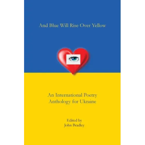 And Blue Will Rise Over Yellow An International Poetry Anthology for Ukraine