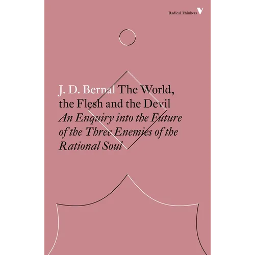 The World, the Flesh and the Devil: An Enquiry into the Future of the Three Enemies of the Rational Soul
