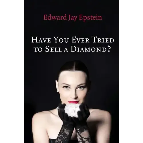 Have You Ever Tried to Sell a Diamond?: And other Investigations of the Diamond Trade