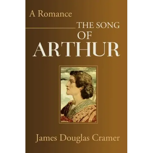 The Song of Arthur: A Romance
