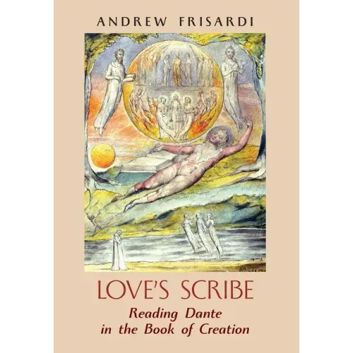 Love's Scribe: Reading Dante in the Book of Creation