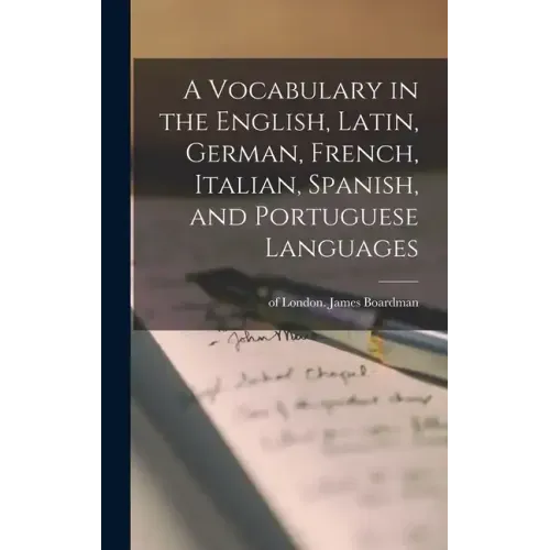 A Vocabulary in the English, Latin, German, French, Italian, Spanish, and Portuguese Languages