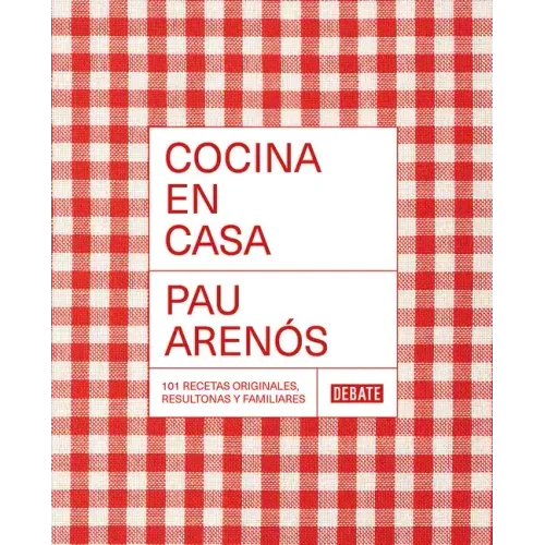 Cocina En Casa / Cook at Home. 101 Original, Homely, and Deliciously Looking Recipes