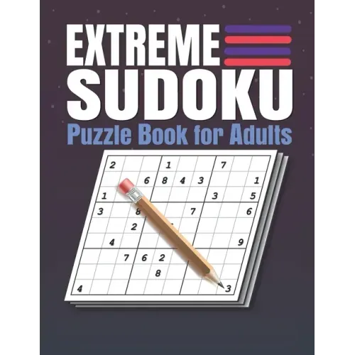 Extreme Sudoku Puzzle Book for Adults: Extreme Sudoku Puzzles And Solutions - Sudoku Puzzle Book with Solutions For Adults Large Print.