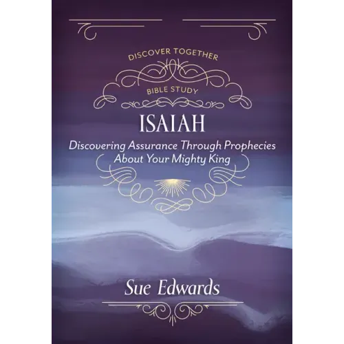 Isaiah: Discovering Assurance Through Prophecies about Your Mighty King