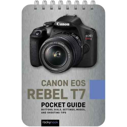 Canon EOS Rebel T7: Pocket Guide: Buttons, Dials, Settings, Modes, and Shooting Tips