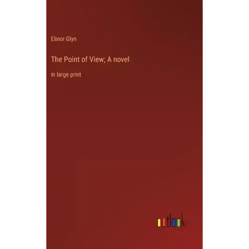 The Point of View; A novel: in large print