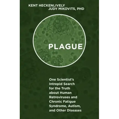 Plague: One Scientist's Intrepid Search for the Truth about Human Retroviruses and Chronic Fatigue Syndrome (Me/Cfs), Autism, and Other Diseases