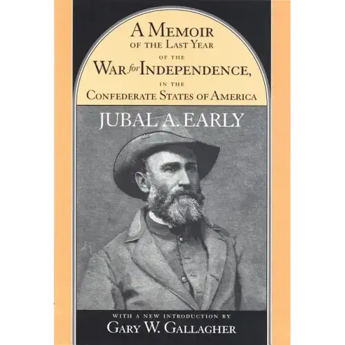 A Memoir of the Last Year of the War for Independence, in the Confederate States of America: Containing an Account of the Operations of His Commands i