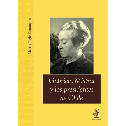 Gabriela Mistral y los presidentes de Chile