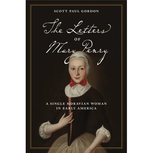 The Letters of Mary Penry: A Single Moravian Woman in Early America - Paperback